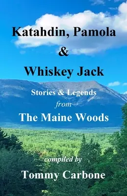 Katahdin, Pamola i Whiskey Jack - historie i legendy z lasów Maine - Katahdin, Pamola & Whiskey Jack - Stories & Legends from the Maine Woods