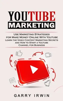 Marketing na Youtube: Wykorzystaj strategie marketingowe do zarabiania pieniędzy w Internecie za pomocą Youtube (Poznaj sekrety marketingu treści wideo i jak zostać gwiazdą) - Youtube Marketing: Use Marketing Strategies for Make Money Online With Youtube (Learn the Video Content Marketing Secrets and How to Star