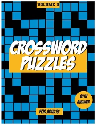 Krzyżówki dla dorosłych, tom 3: Zagadki na średnim i wysokim poziomie, które bawią i stanowią wyzwanie - Crossword Puzzles For Adults, Volume 3: Medium to High - Level Puzzles That Entertain and Challenge