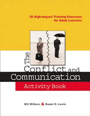 The Conflict and Communication Activity Book: 30 skutecznych ćwiczeń szkoleniowych dla osób dorosłych - The Conflict and Communication Activity Book: 30 High-Impact Training Exercises for Adult Learners