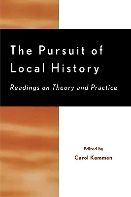 Pogoń za historią lokalną: Odczyty na temat teorii i praktyki - The Pursuit of Local History: Readings on Theory and Practice