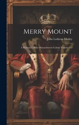 Merry Mount; romans o kolonii Massachusetts, tom 1-2 - Merry Mount; a Romance of the Massachusetts Colony Volume 1-2