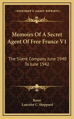 Wspomnienia tajnego agenta Wolnej Francji V1: Cicha Kompania od czerwca 1940 do czerwca 1942 - Memoirs Of A Secret Agent Of Free France V1: The Silent Company June 1940 To June 1942