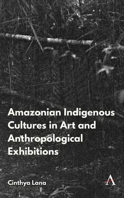 Rdzenne kultury Amazonii w sztuce i wystawach antropologicznych - Amazonian Indigenous Cultures in Art and Anthropological Exhibitions