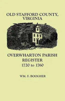 Stare hrabstwo Stafford w stanie Wirginia: Rejestr parafialny Overwharton, 1720-1760 - Old Stafford County, Virginia: Overwharton Parish Register, 1720-1760