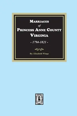 Małżeństwa w hrabstwie Princess Anne w Wirginii, 1749-1821 - Marriages of Princess Anne County, Virginia, 1749-1821