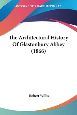 Historia architektury opactwa Glastonbury (1866) - The Architectural History Of Glastonbury Abbey (1866)