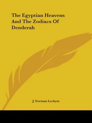 Egipskie niebiosa i zodiaki z Denderah - The Egyptian Heavens And The Zodiacs Of Denderah