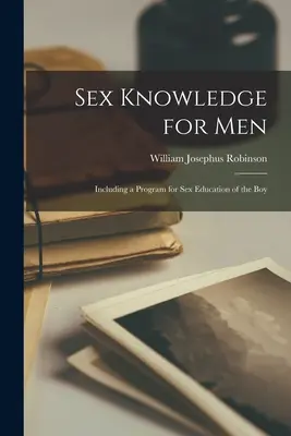 Wiedza o seksie dla mężczyzn: w tym program edukacji seksualnej chłopców - Sex Knowledge for Men: Including a Program for Sex Education of the Boy