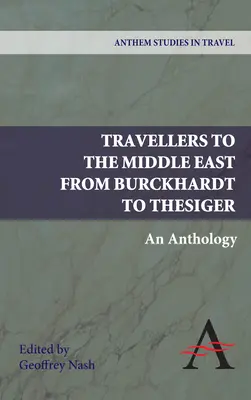 Podróżnicy na Bliski Wschód od Burckhardta do Thesigera: Antologia - Travellers to the Middle East from Burckhardt to Thesiger: An Anthology