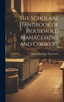 Podręcznik zarządzania gospodarstwem domowym i gotowania dla uczonych - The Scholars' Handbook of Household Management and Cookery