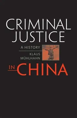 Wymiar sprawiedliwości w sprawach karnych w Chinach: A History - Criminal Justice in China: A History