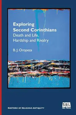 Odkrywanie Drugiego Listu do Koryntian: Śmierć i życie, trudności i rywalizacja - Exploring Second Corinthians: Death and Life, Hardship and Rivalry