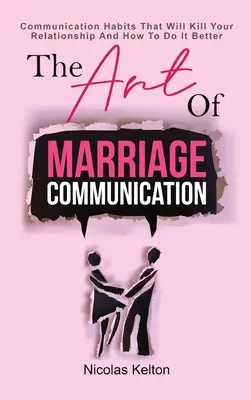 Sztuka komunikacji małżeńskiej: Nawyki komunikacyjne, które zabiją twój związek i jak zrobić to lepiej - The Art Of Marriage Communication: Communication Habits That Will Kill Your Relationship And How To Do It Better