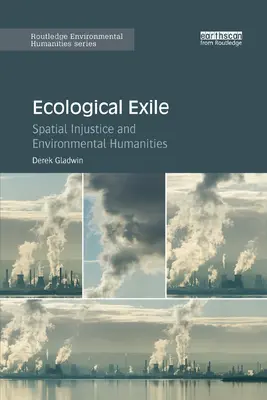 Ekologiczne wygnanie: Niesprawiedliwość przestrzenna i humanistyka środowiskowa - Ecological Exile: Spatial Injustice and Environmental Humanities