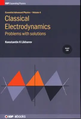 Podstawy zaawansowanej fizyki: Problemy i rozwiązania elektrodynamiki klasycznej - Essential Advanced Physics: Problems and Solutions in Classical Electrodynamics