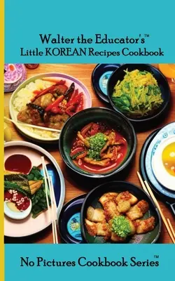 Mała książka kucharska z koreańskimi przepisami Waltera Edukatora - Walter the Educator's Little Korean Recipes Cookbook