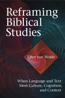 Przeformułowanie studiów biblijnych: Kiedy język i tekst spotykają się z kulturą, poznaniem i kontekstem - Reframing Biblical Studies: When Language and Text Meet Culture, Cognition, and Context