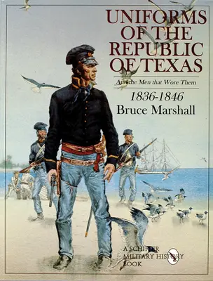 Mundury Republiki Teksasu: I ludzie, którzy je nosili: 1836-1846 - Uniforms of the Republic of Texas: And the Men That Wore Them: 1836-1846