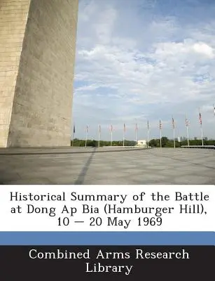 Historyczne podsumowanie bitwy pod Dong AP Bia (Hamburger Hill), 10-20 maja 1969 r. - Historical Summary of the Battle at Dong AP Bia (Hamburger Hill), 10 - 20 May 1969