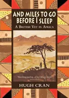 Jeszcze wiele kilometrów przede mną: Brytyjski weterynarz w Afryce - And Miles To Go Before I Sleep: A British Vet in Africa