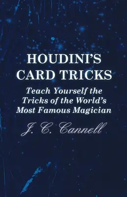 Sztuczki karciane Houdiniego - naucz się sztuczek najsłynniejszego magika świata - Houdini's Card Tricks - Teach Yourself the Tricks of the World's Most Famous Magician