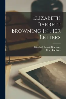 Elizabeth Barrett Browning w swoich listach - Elizabeth Barrett Browning in Her Letters