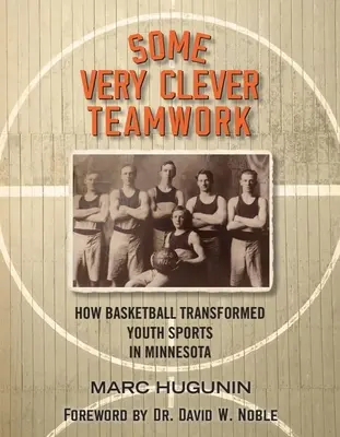 Bardzo sprytna praca zespołowa: Jak koszykówka zmieniła sport młodzieżowy w Minnesocie - Some Very Clever Teamwork: How Basketball Transformed Youth Sports in Minnesota