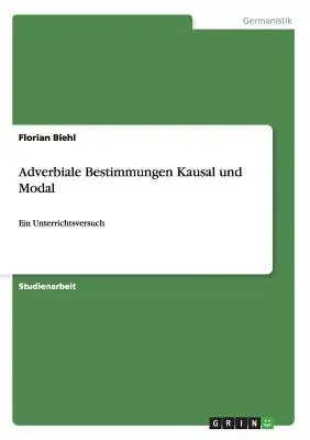 Adverbiale Bestimmungen Kausal und Modal: Ein Unterrichtsversuch