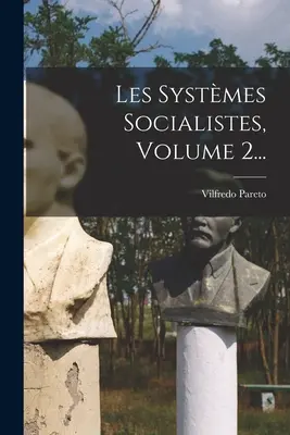 Les Systmes Socialistes, tom 2... - Les Systmes Socialistes, Volume 2...