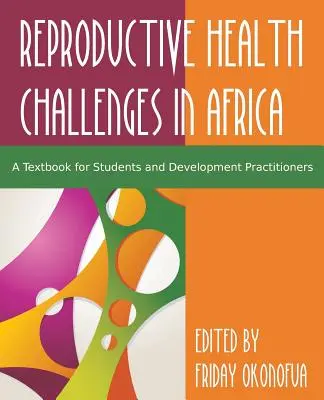 W obliczu wyzwań związanych ze zdrowiem reprodukcyjnym w Afryce: Podręcznik dla studentów i praktyków zajmujących się rozwojem - Confronting the Challenge of Reproductive Health in Africa: A Textbook for Students and Development Practitioners