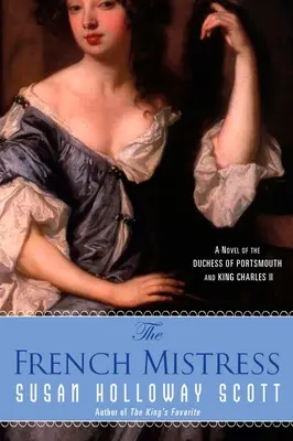 Francuska kochanka: Powieść o księżnej Portsmouth i królu Karolu II - The French Mistress: A Novel of the Duchess of Portsmouth and King Charles II