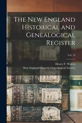 Rejestr historyczny i genealogiczny Nowej Anglii; vol. 19 (Waters Henry F. (Henry Fitz-Gilbert)) - The New England Historical and Genealogical Register; vol. 19 (Waters Henry F. (Henry Fitz-Gilbert))