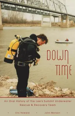 Down Time: Ustna historia podwodnego zespołu ratunkowego i ratowniczego Lee's Summit - Down Time: An Oral History of the Lee's Summit Underwater Rescue & Recovery Team