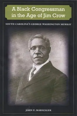 Czarnoskóry kongresmen w epoce Jima Crowa: George Washington Murray z Karoliny Południowej - A Black Congressman in the Age of Jim Crow: South Carolina's George Washington Murray