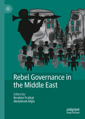 Rządy rebeliantów na Bliskim Wschodzie - Rebel Governance in the Middle East