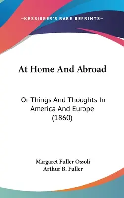 W domu i za granicą: Albo rzeczy i myśli w Ameryce i Europie (1860) - At Home And Abroad: Or Things And Thoughts In America And Europe (1860)