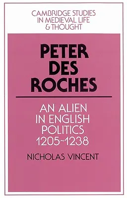 Peter Des Roches: Obcy w angielskiej polityce, 1205-1238 - Peter Des Roches: An Alien in English Politics, 1205-1238