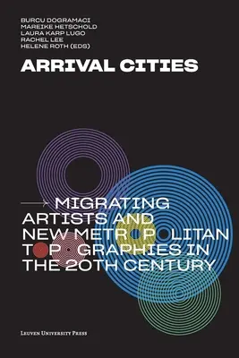 Miasta przyjazdów: Migrujący artyści i nowe topografie metropolitalne w XX wieku - Arrival Cities: Migrating Artists and New Metropolitan Topographies in the 20th Century