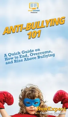 Anti-Bullying 101: Krótki przewodnik po tym, jak zakończyć, pokonać i wznieść się ponad zastraszanie - Anti-Bullying 101: A Quick Guide on How to End, Overcome, and Rise Above Bullying