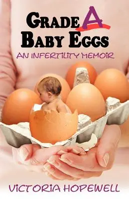 Grade A Baby Eggs: Pamiętnik niepłodności - Grade A Baby Eggs: An Infertility Memoir