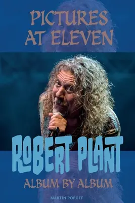 Pictures At Eleven: Robert Plant album po albumie - Pictures At Eleven: Robert Plant Album By Album