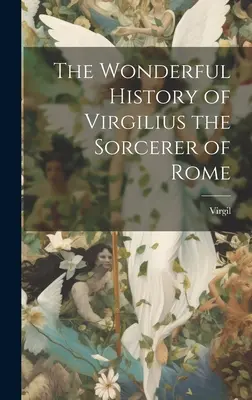 Wspaniała historia rzymskiego czarnoksiężnika Wergiliusza - The Wonderful History of Virgilius the Sorcerer of Rome