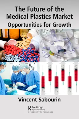 Przyszłość rynku medycznych tworzyw sztucznych: Możliwości rozwoju - The Future of the Medical Plastics Market: Opportunities for Growth