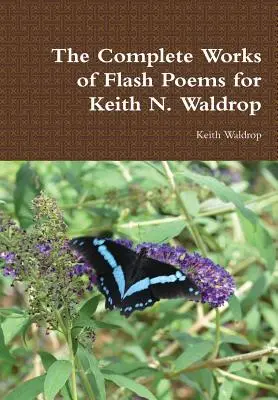 Kompletne dzieła poezji błyskawicznej Keitha N. Waldropa - The Complete Works of Flash Poems for Keith N. Waldrop