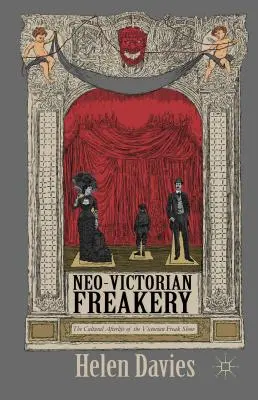 Neowiktoriańskie dziwactwa: Kulturowe życie po wiktoriańskim freak show - Neo-Victorian Freakery: The Cultural Afterlife of the Victorian Freak Show