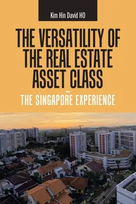 Wszechstronność klasy aktywów nieruchomościowych - doświadczenia Singapuru - The Versatility of the Real Estate Asset Class - the Singapore Experience