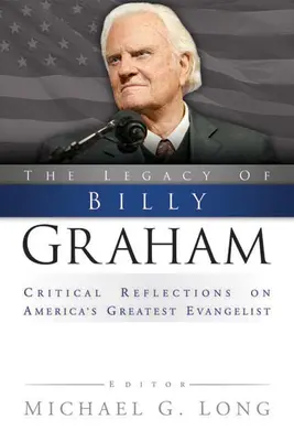 Dziedzictwo Billy'ego Grahama: Krytyczne refleksje na temat największego ewangelisty Ameryki - Legacy of Billy Graham: Critical Reflections on America's Greatest Evangelist