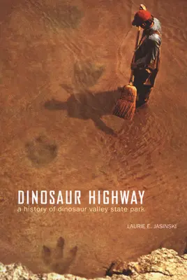 Dinosaur Highway: Historia Parku Stanowego Doliny Dinozaurów, tom 23 - Dinosaur Highway: A History of Dinosaur Valley State Park Volume 23