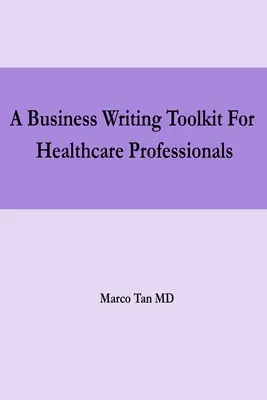 Zestaw narzędzi do pisania biznesowego dla pracowników służby zdrowia - A Business Writing Toolkit For Healthcare Professionals